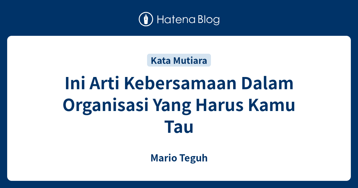 Ini Arti Kebersamaan Dalam Organisasi Yang Harus Kamu Tau