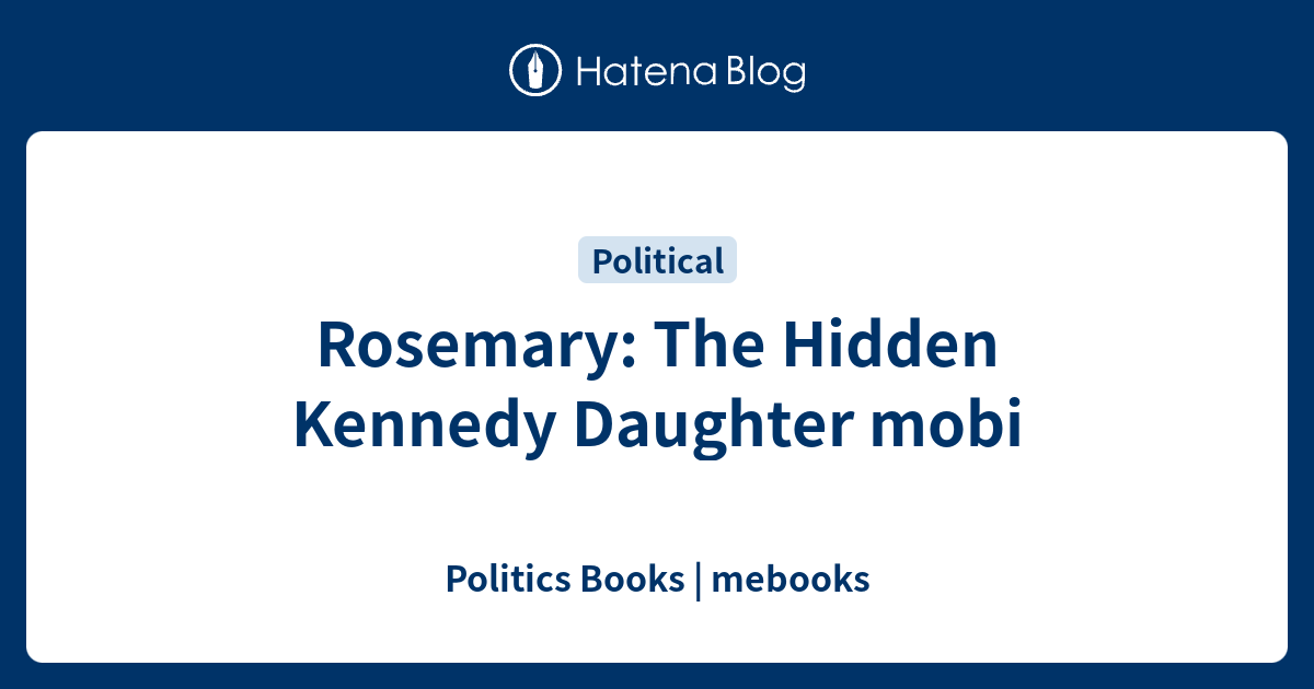 Rosemary The Hidden Kennedy Daughter mobi Politics Books mebooks