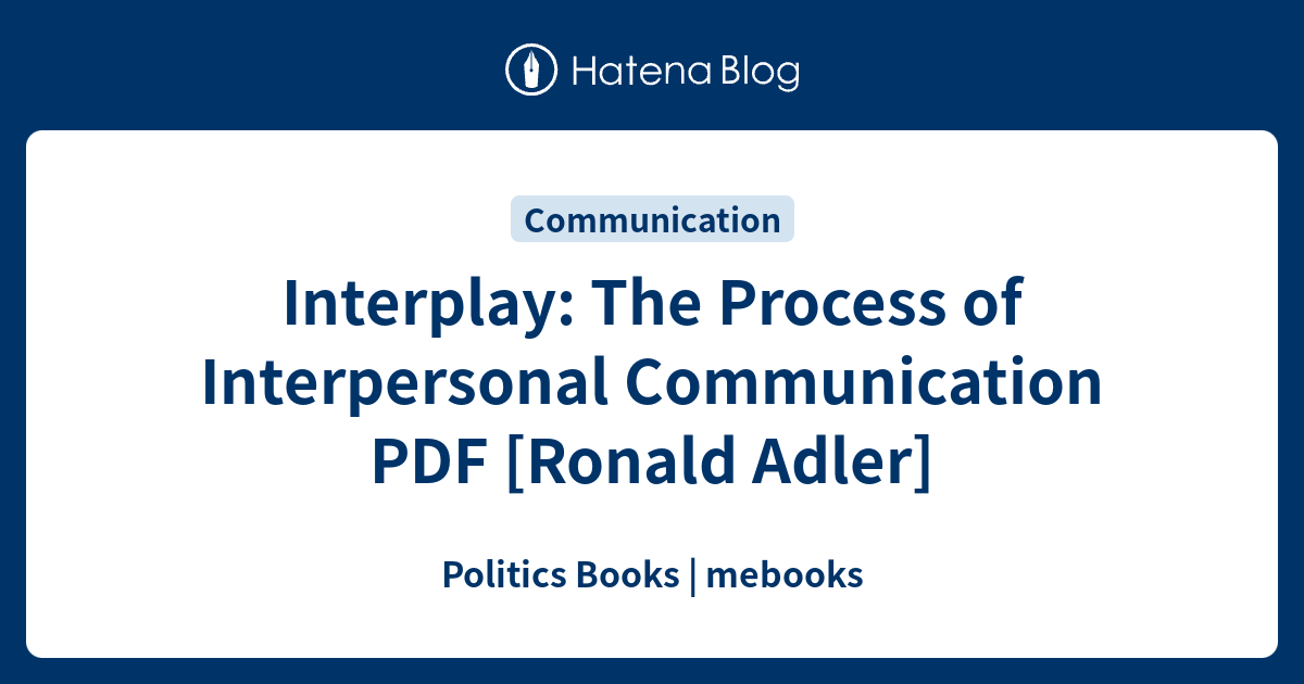 Interplay the process of interpersonal communication pdf ronald adler