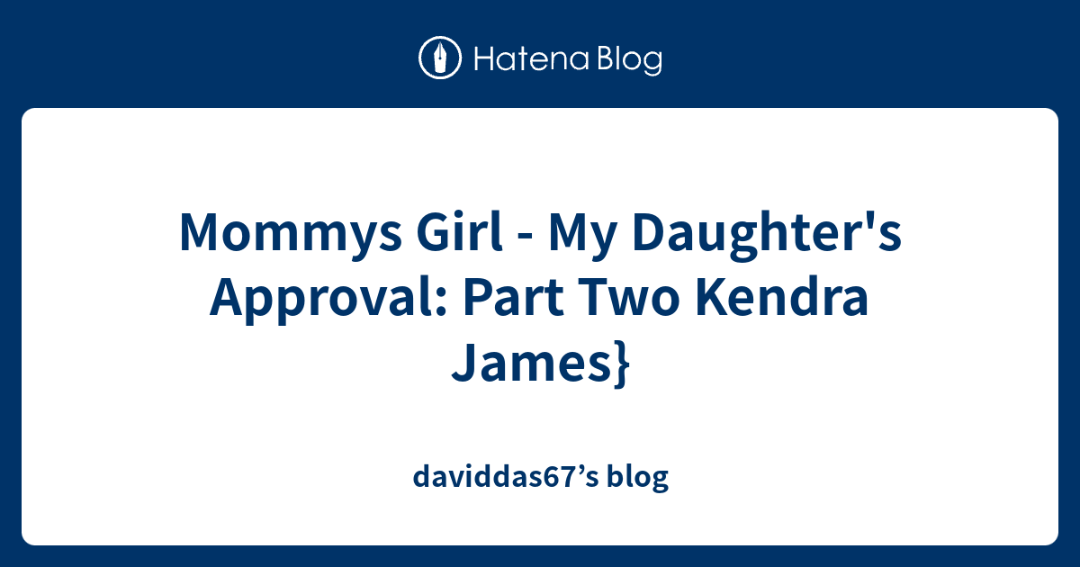 Mommys Girl My Daughter S Approval Part Two Kendra James