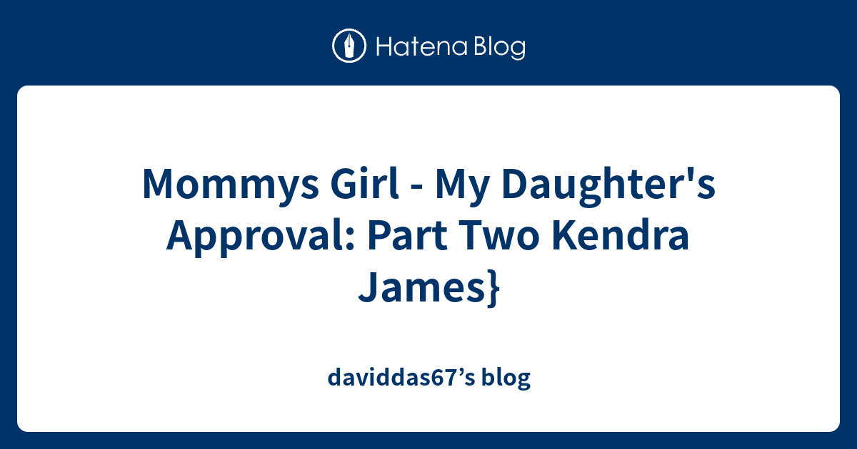 Mommys Girl My Daughters Approval Part Two Kendra James