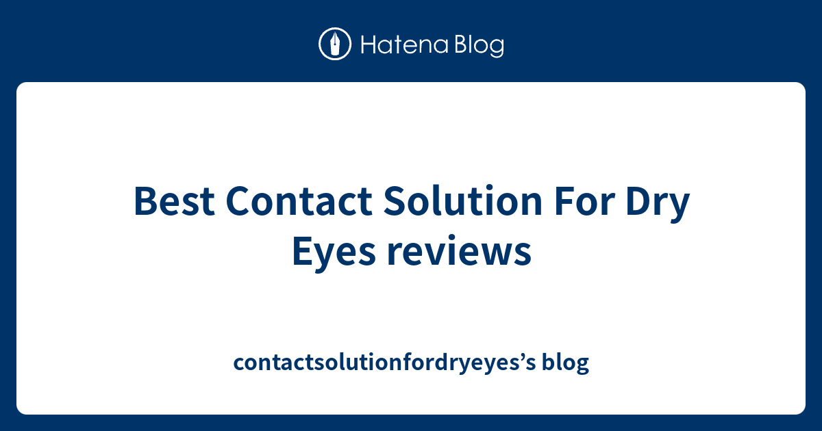 Best Contact Solution For Dry Eyes reviews contactsolutionfordryeyes