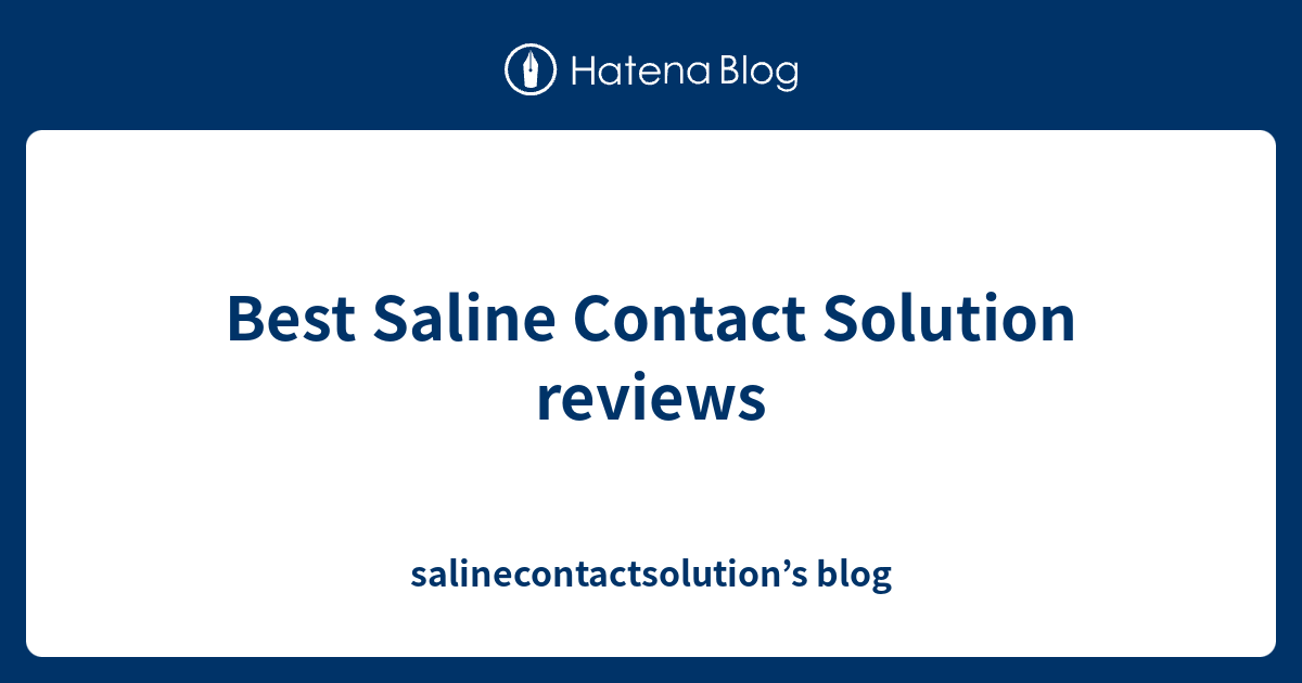 Best Saline Contact Solution reviews salinecontactsolution’s blog