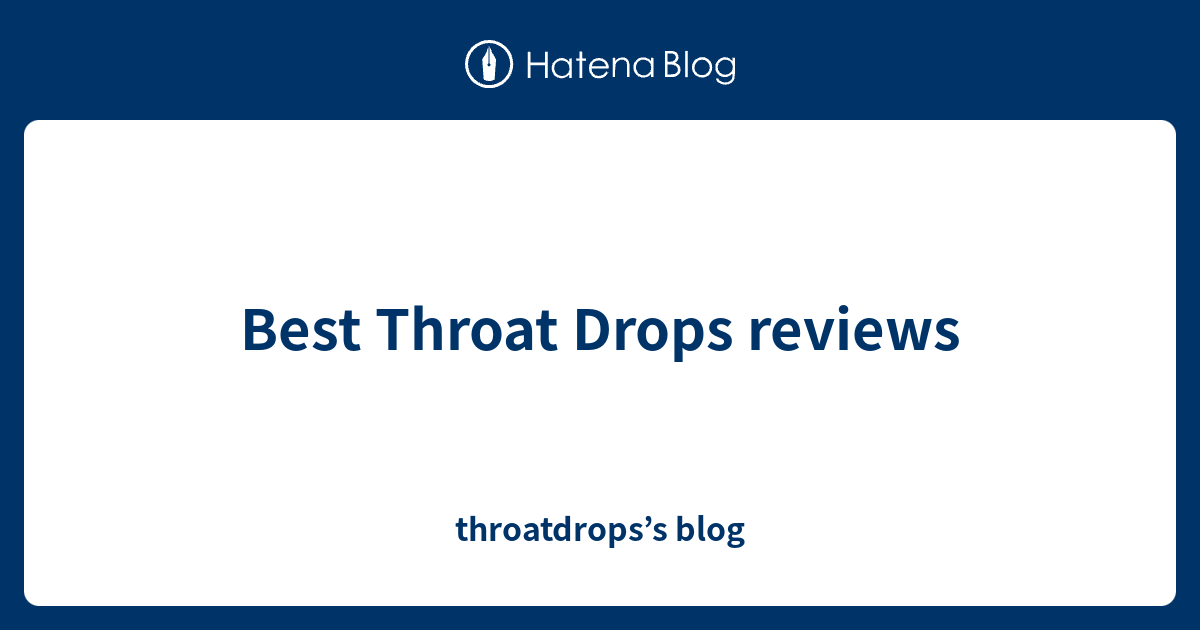 Best Throat Drops reviews throatdrops’s blog