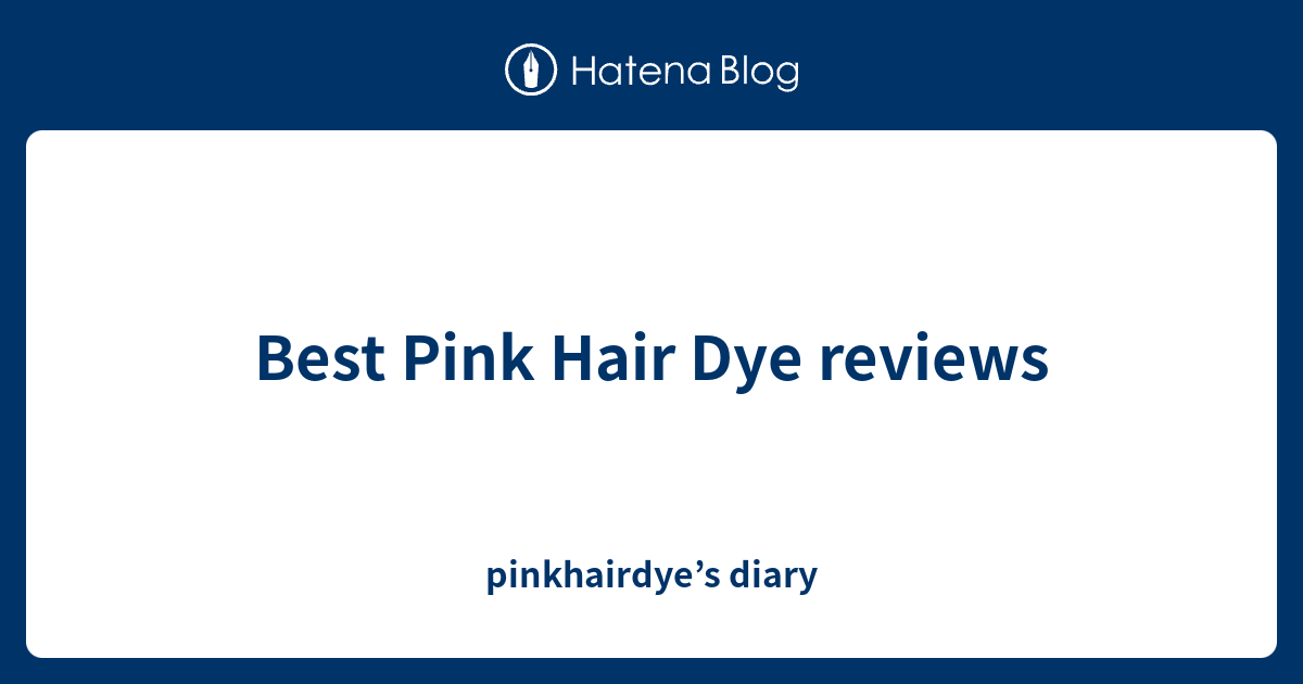 Best Pink Hair Dye reviews pinkhairdye’s diary
