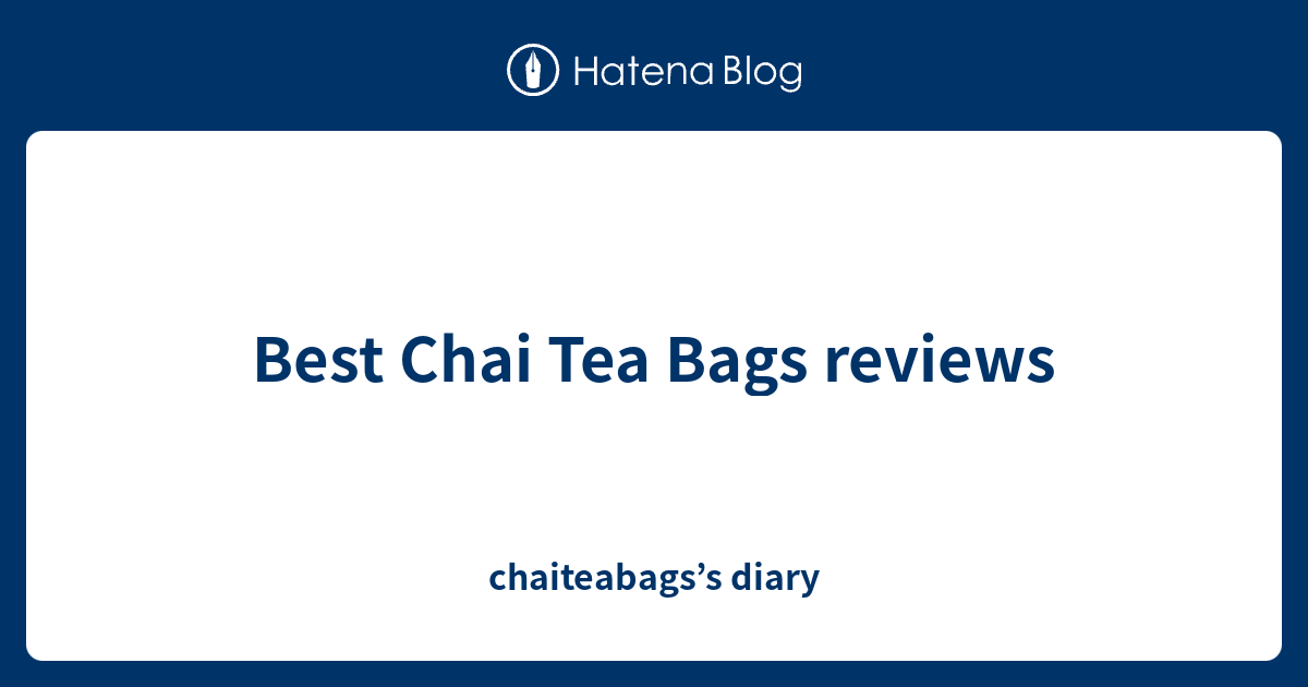 Best Chai Tea Bags reviews chaiteabags’s diary