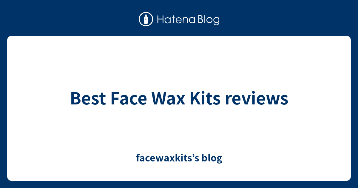 Best Face Wax Kits reviews facewaxkits’s blog