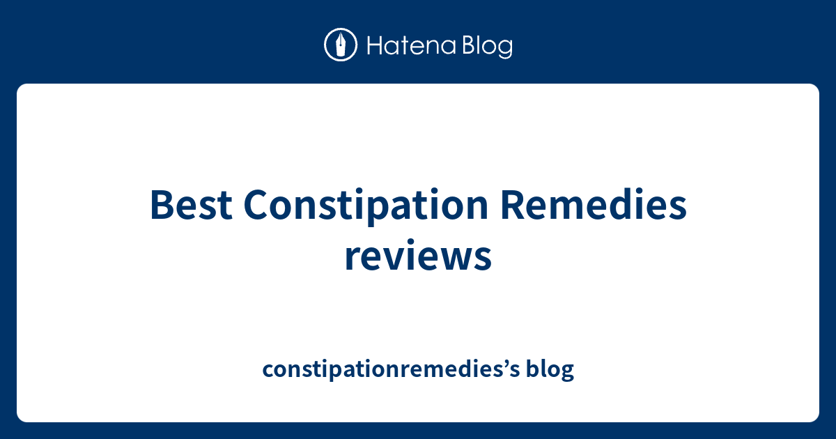 Best Constipation Remedies reviews - constipationremedies’s blog