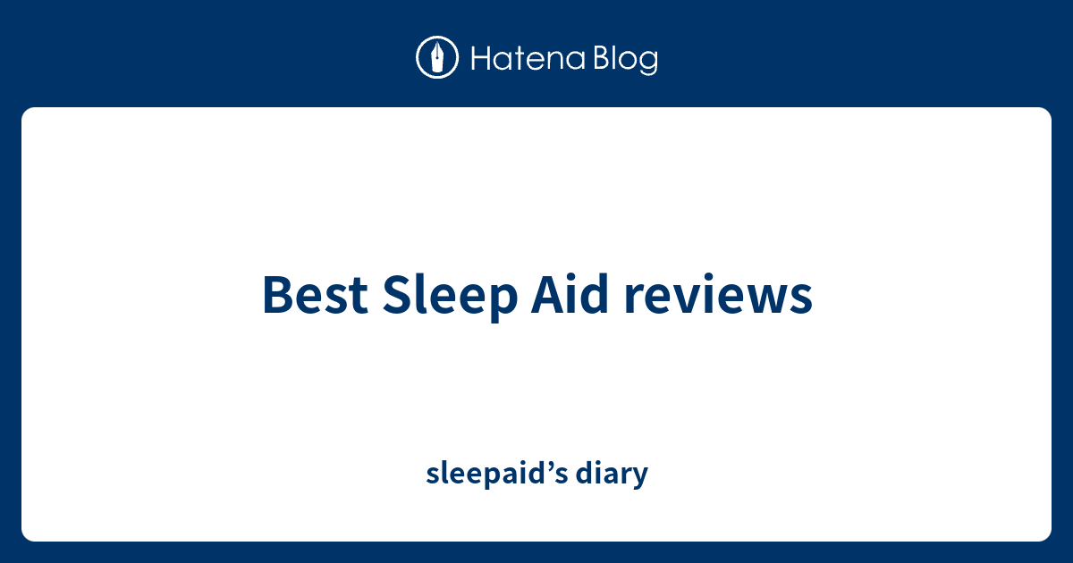 Best Sleep Aid reviews sleepaid’s diary
