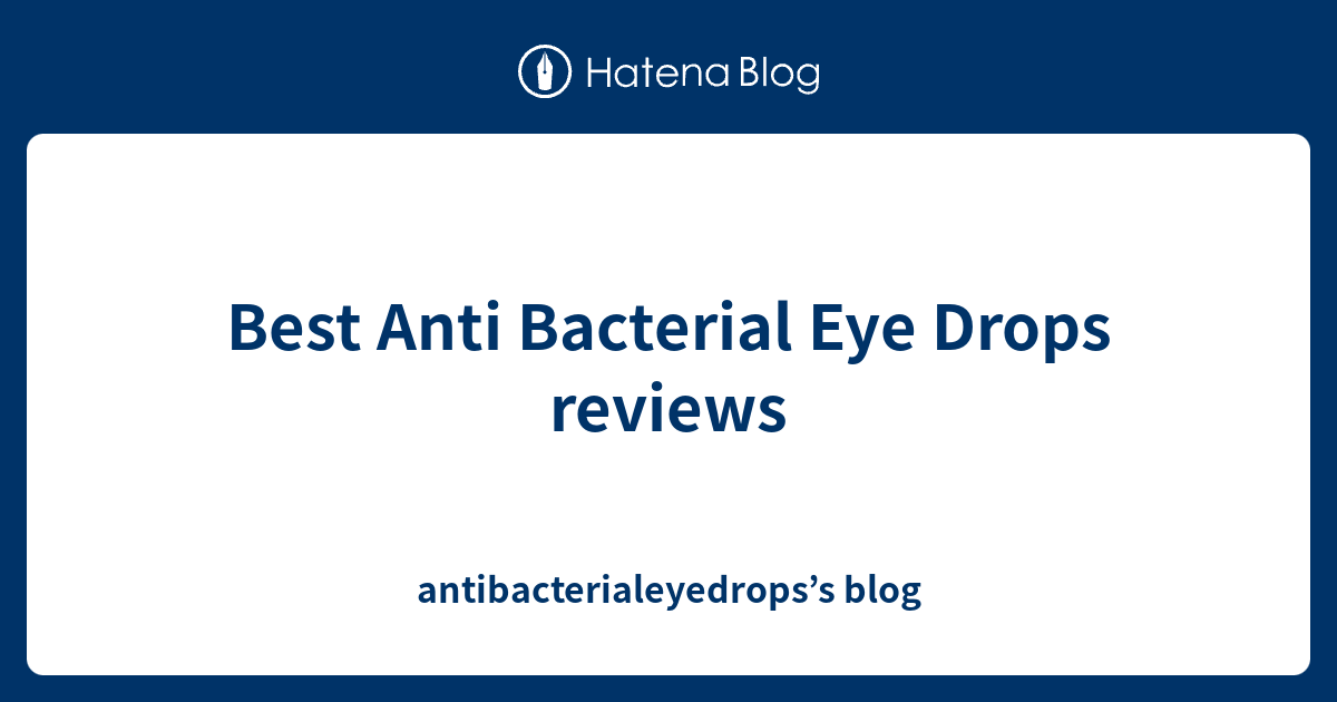 Best Anti Bacterial Eye Drops reviews antibacterialeyedrops’s blog