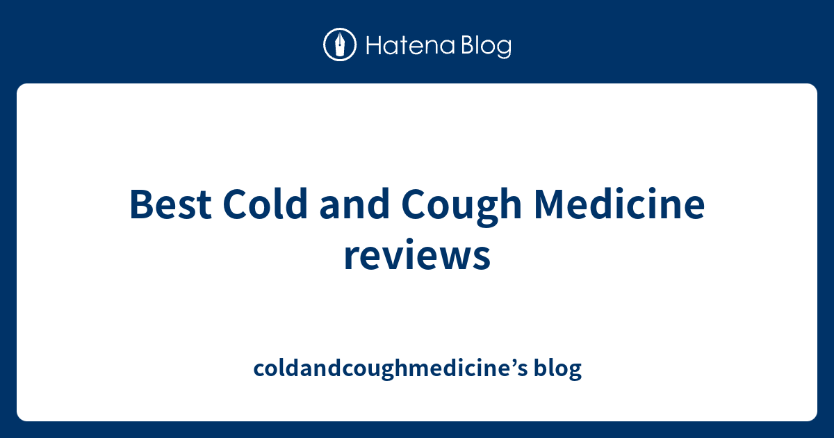 Best Cold and Cough Medicine reviews coldandcoughmedicine’s blog