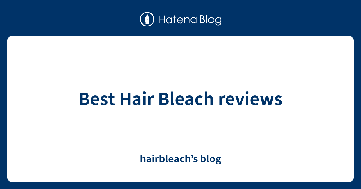 Best Hair Bleach reviews hairbleach’s blog