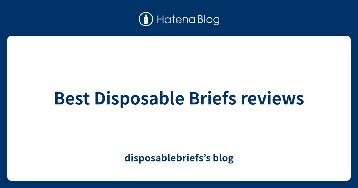 Best Disposable Briefs reviews disposablebriefs’s blog
