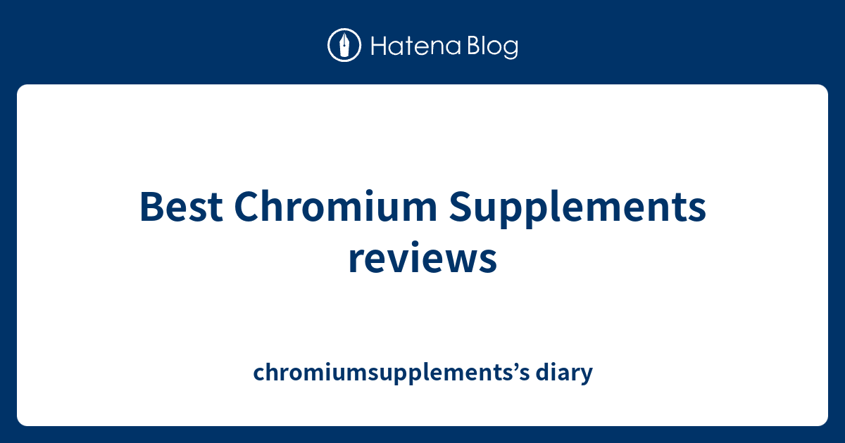 Best Chromium Supplements reviews chromiumsupplements’s diary