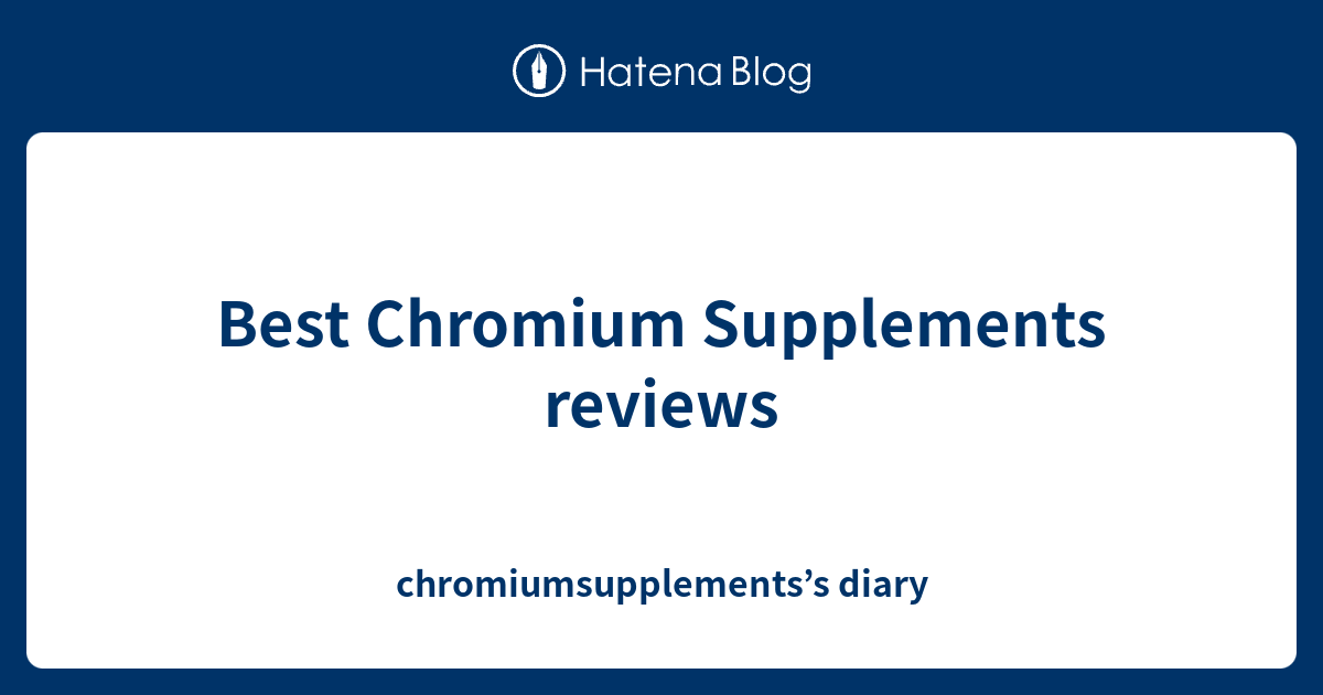 Best Chromium Supplements Reviews - Chromiumsupplements’s Diary