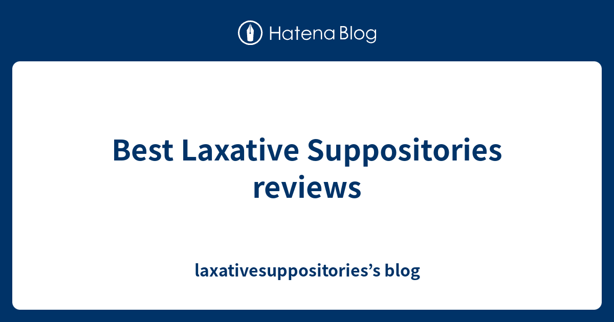 Best Laxative Suppositories Reviews Laxativesuppositories S Blog