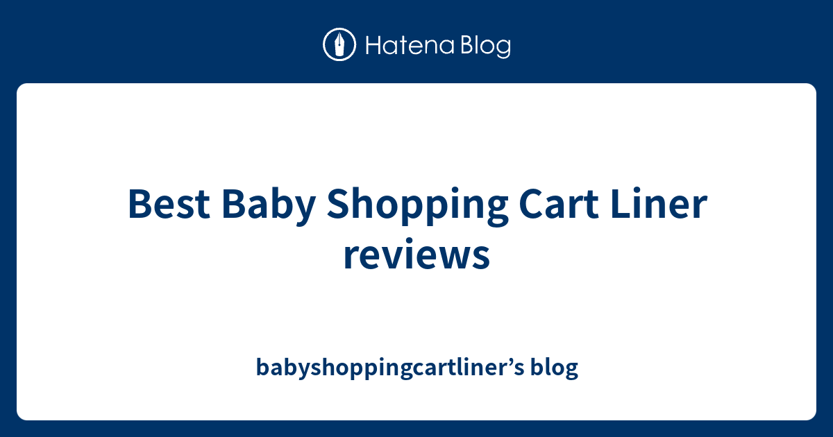 Best Baby Shopping Cart Liner reviews blog