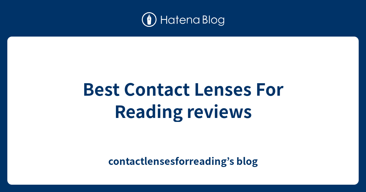 Best Contact Lenses For Reading reviews contactlensesforreading’s blog