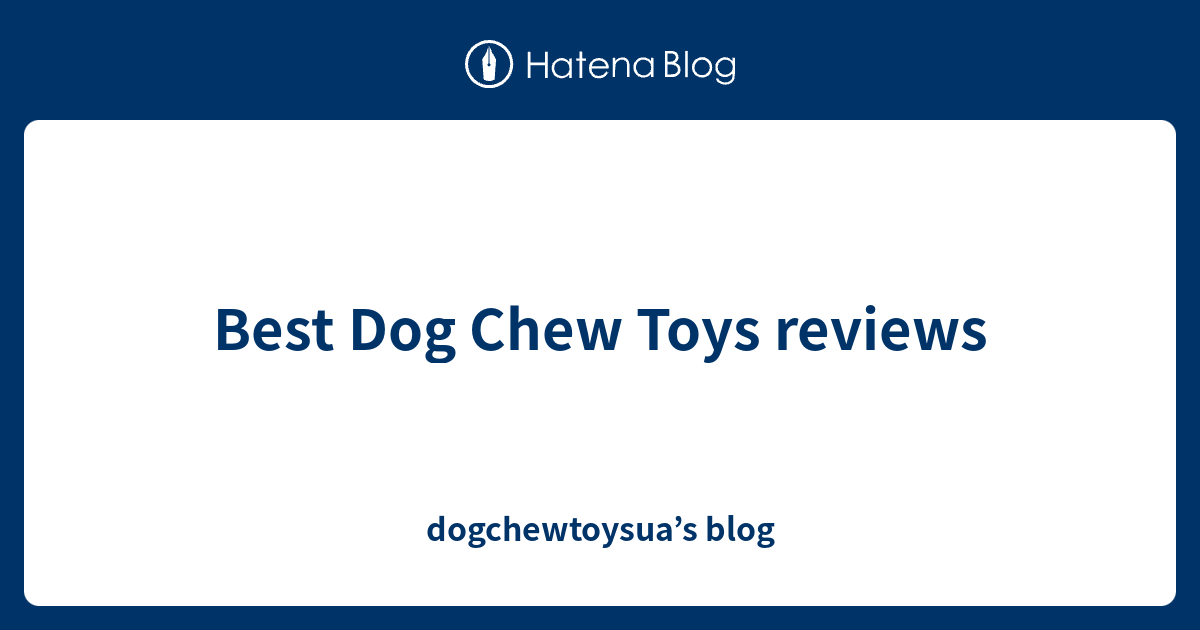 Best Dog Chew Toys reviews dogchewtoysua’s blog
