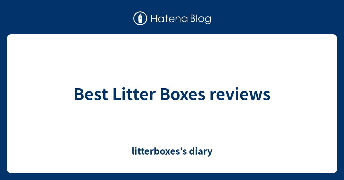 Best Litter Boxes reviews litterboxes’s diary
