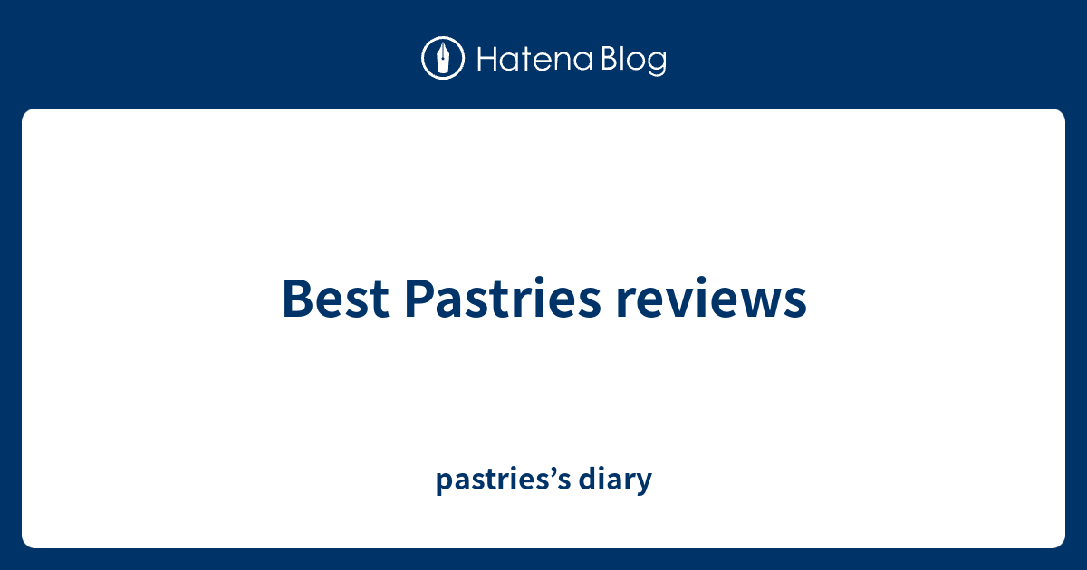 Best Pastries reviews pastries’s diary