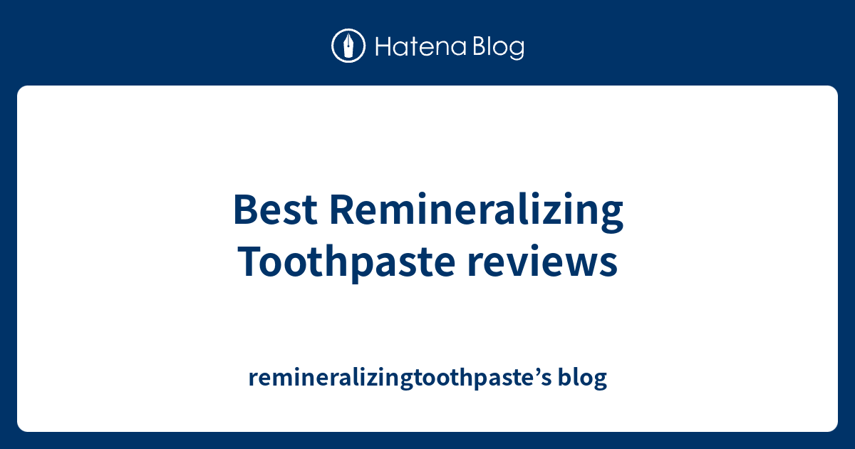 Best Remineralizing Toothpaste reviews remineralizingtoothpaste’s blog