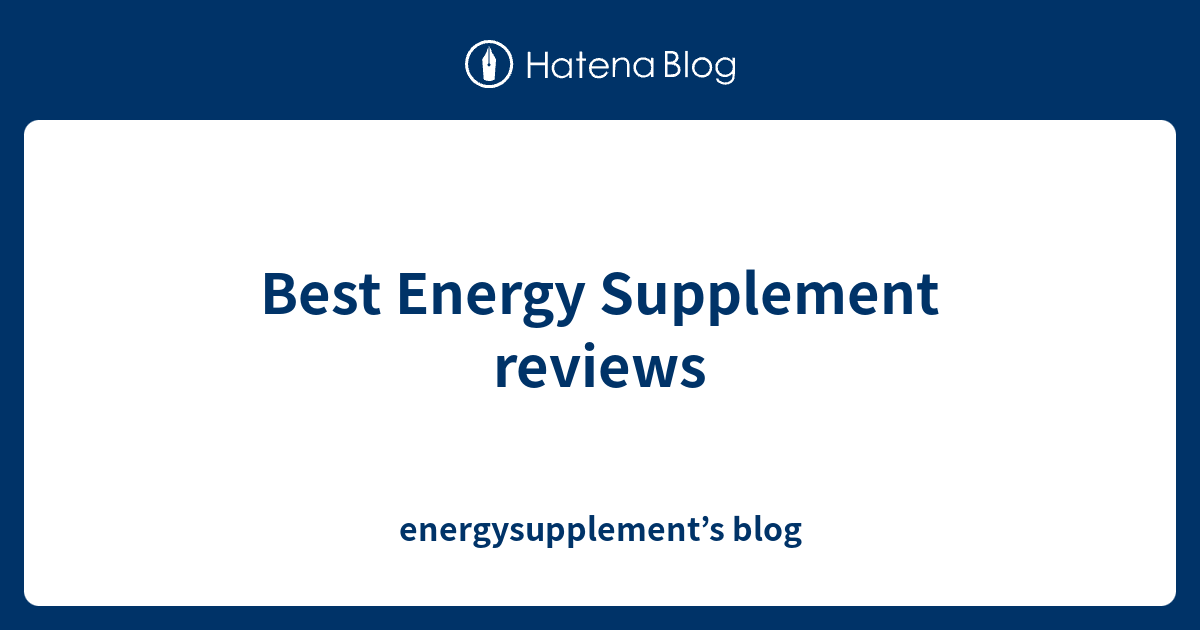 Best Energy Supplement reviews energysupplement’s blog
