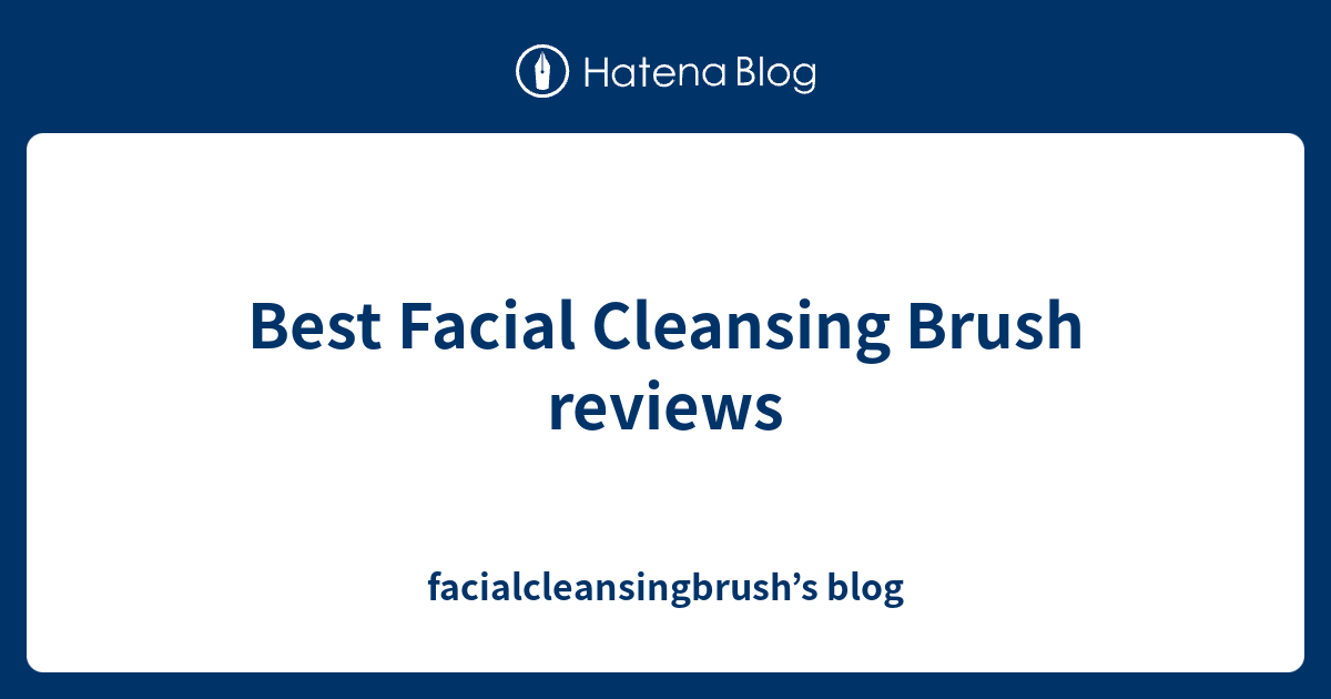 Best Facial Cleansing Brush reviews facialcleansingbrush’s blog