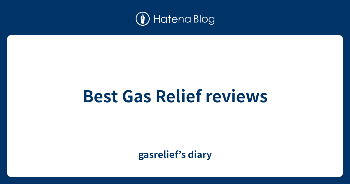 Best Gas Relief reviews gasrelief’s diary