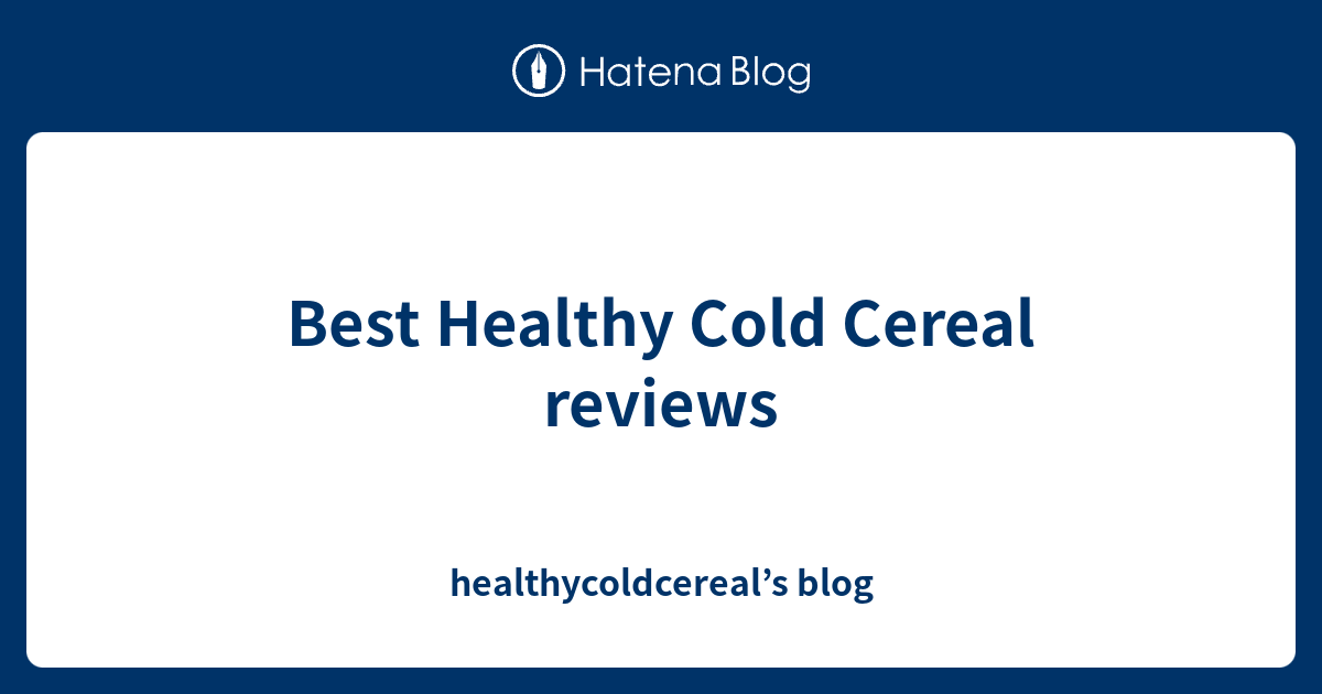 Best Healthy Cold Cereal reviews healthycoldcereal’s blog