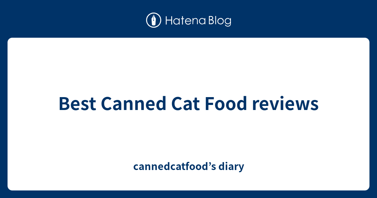 Best Canned Cat Food reviews cannedcatfood’s diary