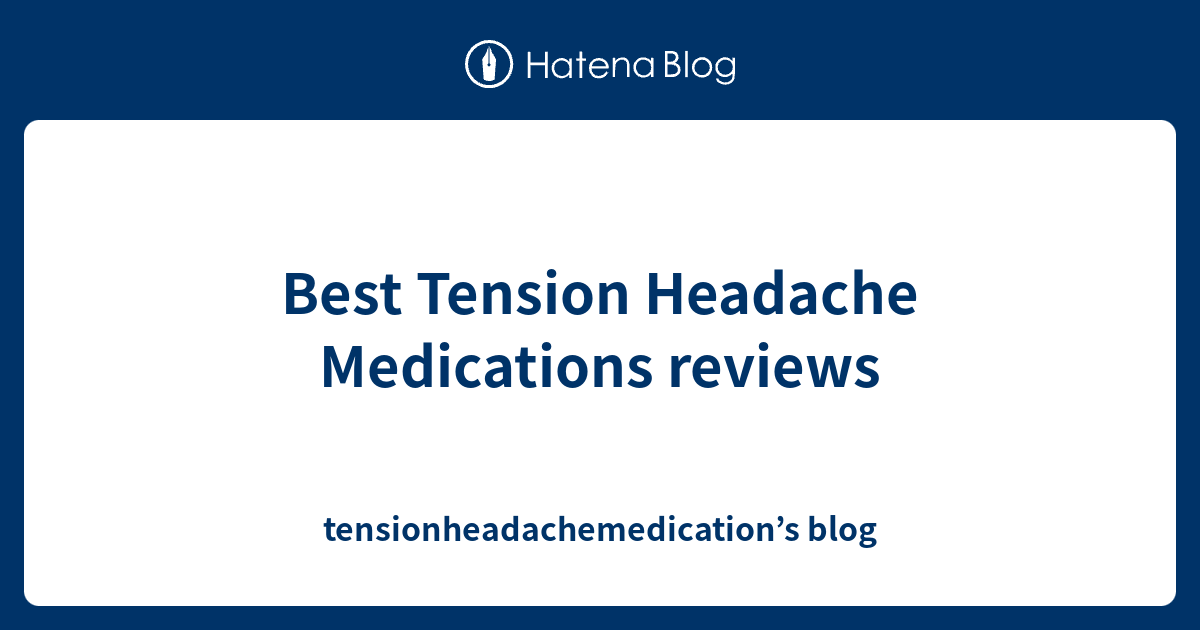 Best Tension Headache Medications reviews tensionheadachemedication’s