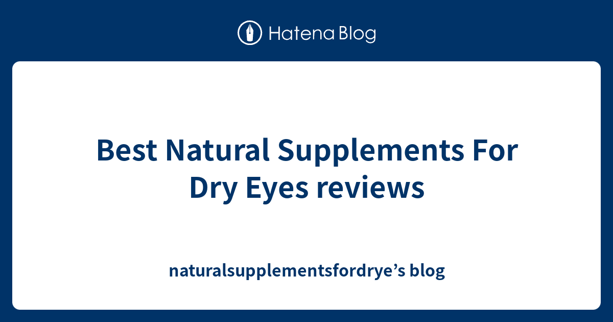 Best Natural Supplements For Dry Eyes reviews