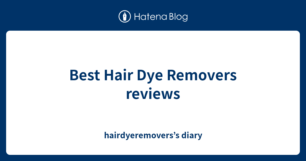 Best Hair Dye Removers reviews hairdyeremovers’s diary