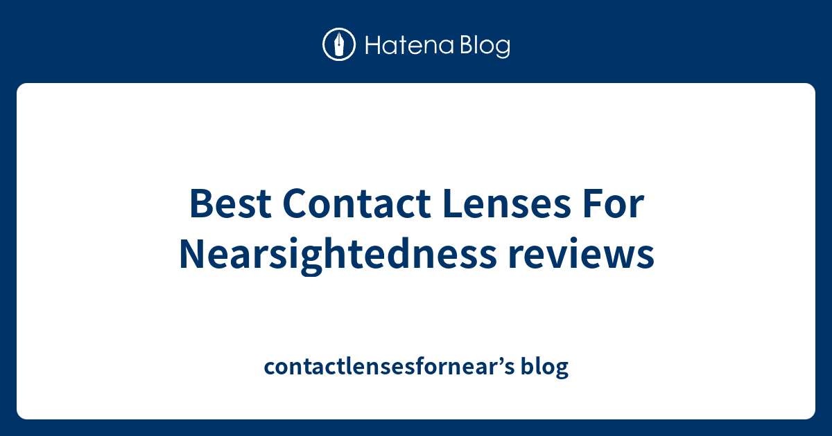 Best Contact Lenses For Nearsightedness reviews contactlensesfornear