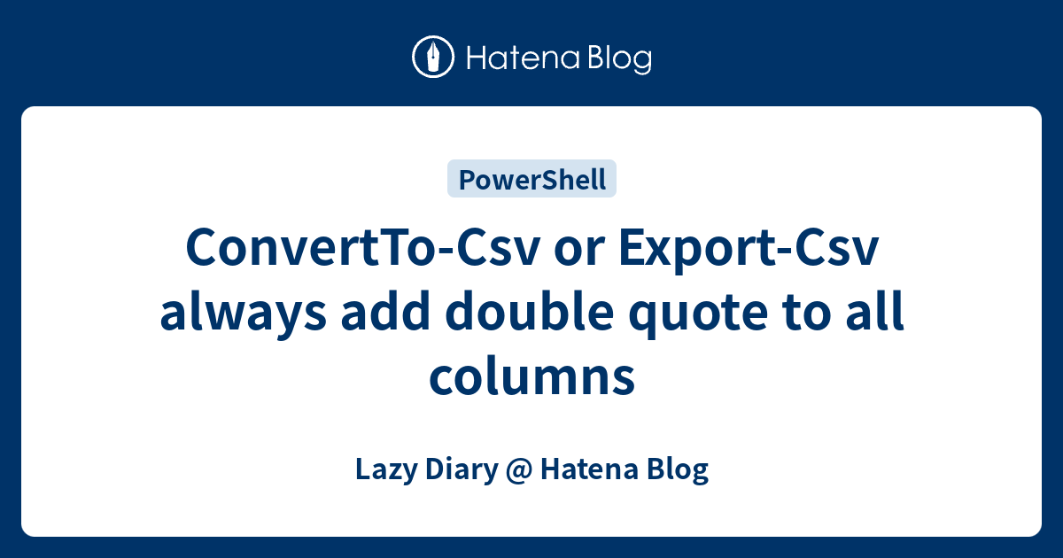 convertto-csv-or-export-csv-always-add-double-quote-to-all-columns