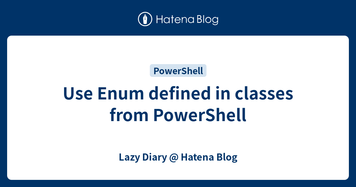 use-enum-defined-in-classes-from-powershell-lazy-diary-hatena-blog