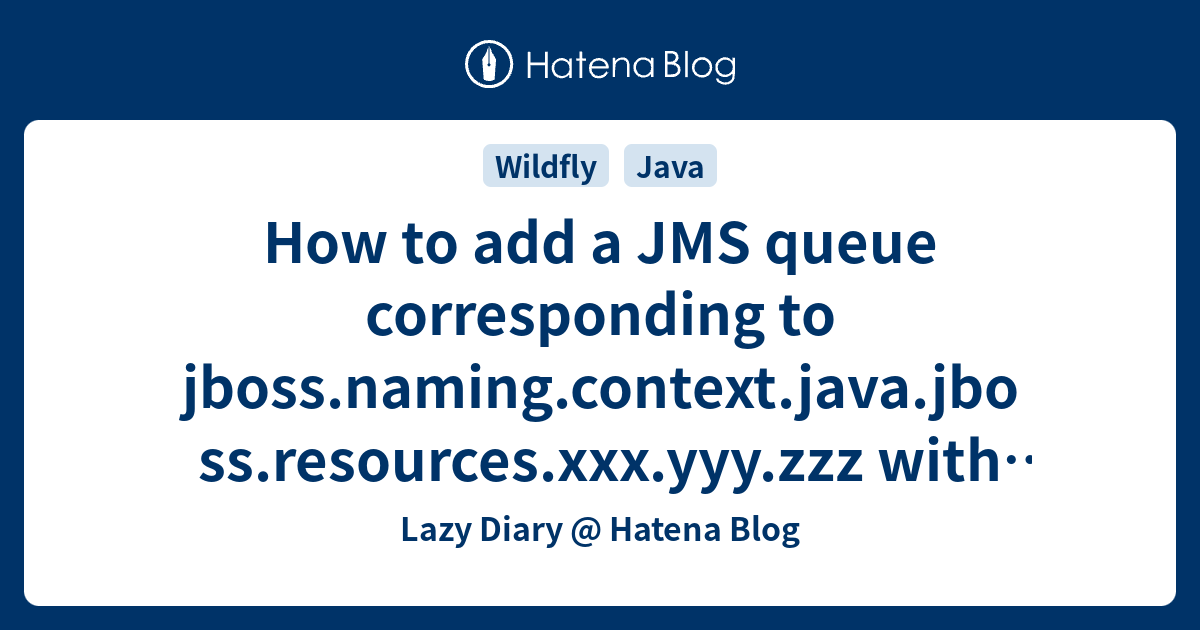 How to add a JMS queue corresponding to jboss.naming.context.java.jboss