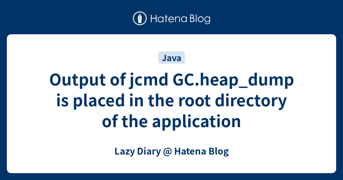 Output of jcmd GC.heap_dump is placed in the root directory of the