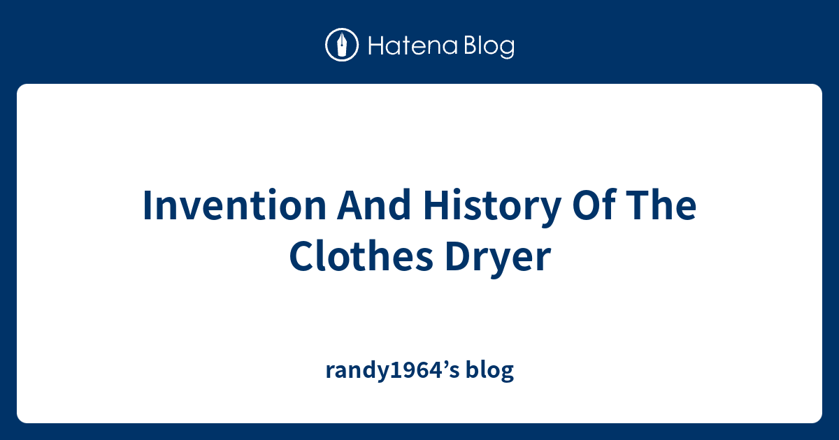 Invention And History Of The Clothes Dryer randy1964’s blog