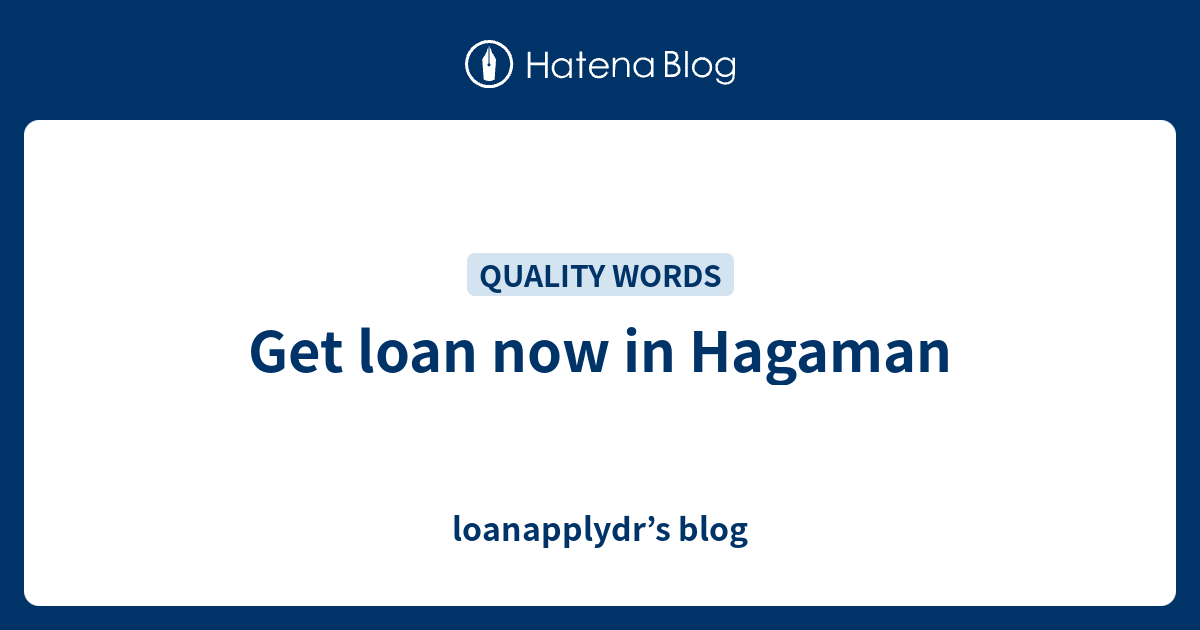 Get loan now in Hagaman loanapplydr’s blog