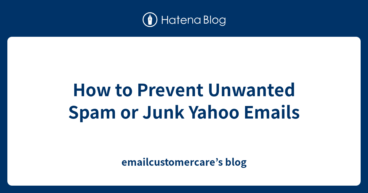 How to Prevent Unwanted Spam or Junk Yahoo Emails emailcustomercare’s