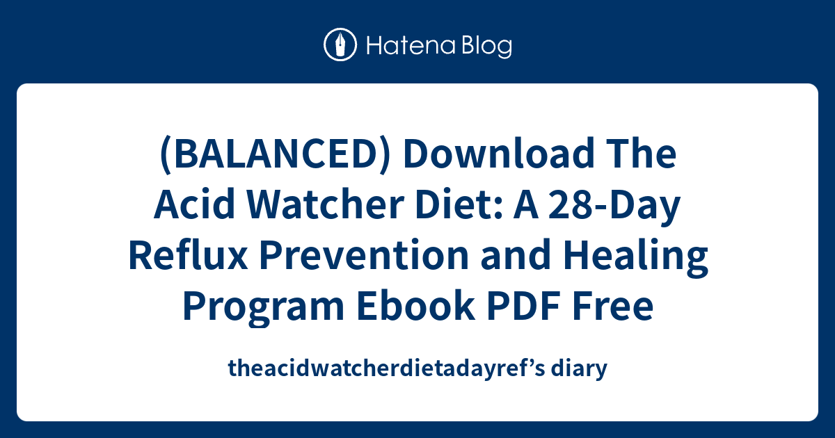 (BALANCED) Download The Acid Watcher Diet A 28Day Reflux Prevention