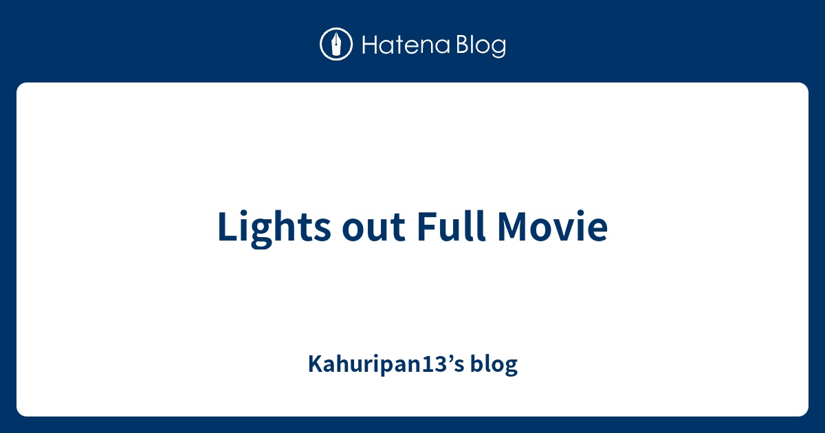 Lights out Full Movie Kahuripan13’s blog