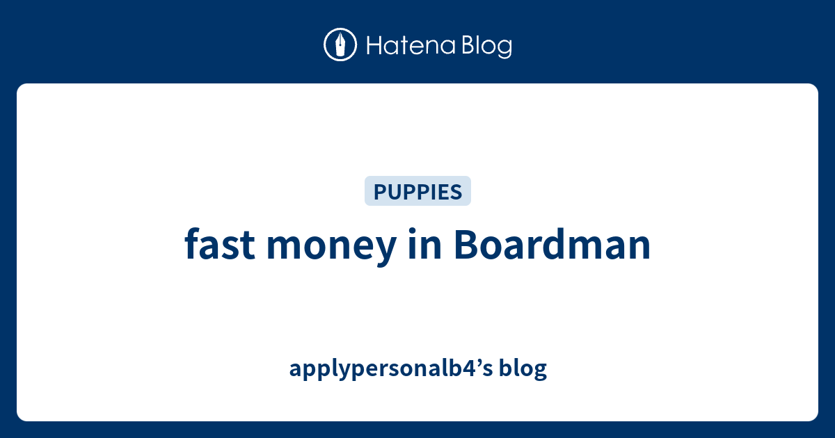 fast-money-in-boardman-applypersonalb4-s-blog