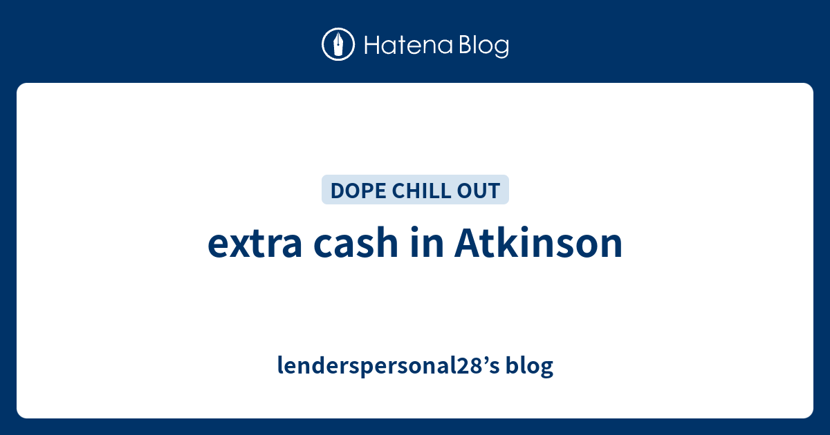 extra cash in Atkinson - lenderspersonal28’s blog
