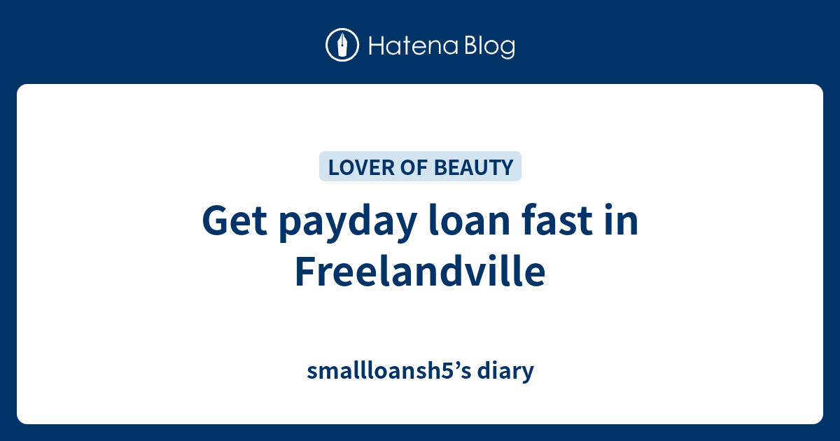 Get payday loan fast in Freelandville smallloansh5’s diary