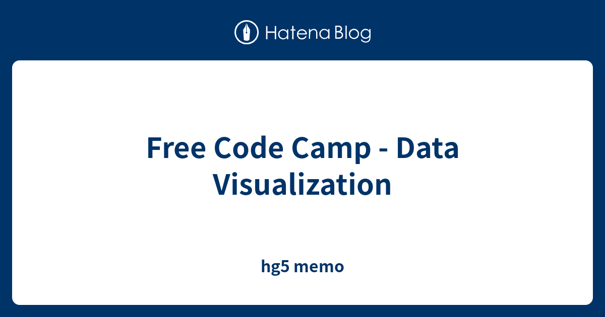 Free Code Camp - Data Visualization - hg5 memo