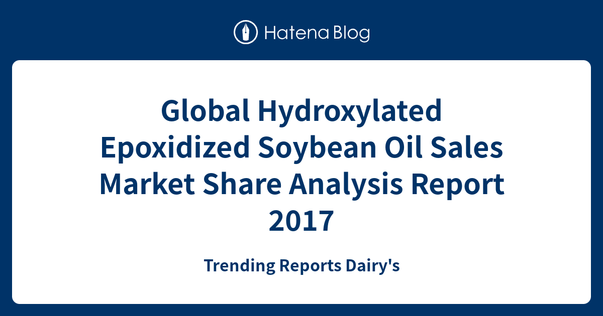 Global Hydroxylated Epoxidized Soybean Oil Sales Market Share Analysis