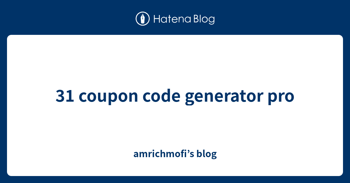31 coupon code generator pro amrichmofi’s blog
